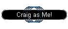 Craig as Me!