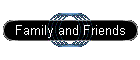 Family and Friends
